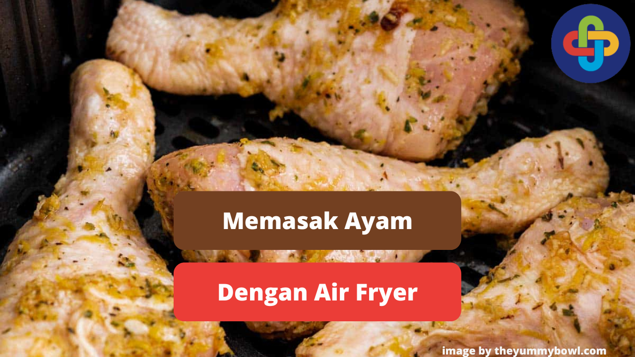 Berikut Manfaat Memasak Ayam Dengan Air Fryer